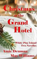 Christmas at the Grand Hotel: White Pine Island Novellas #1 and #2 by May Williams