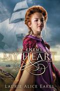 My Enemy, My Heart (The Ashford Chronicles #1) by Laurie Alice Eakes