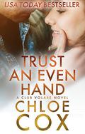 Trust An Even Hand (Club Volare #10) by Chloe Cox