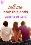 Tell Me How This Ends by Victoria De La O