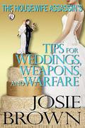 The Housewife Assassin's Tips for Weddings, Weapons, and Warfare by Josie Brown