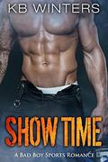 Show Time: A Bad Boy Sports Romance by KB Winters