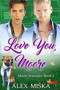 Love You, Moore (Moore Romance #2) by Alex Miska