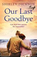 Our Last Goodbye by Shirley Dickson, Joan Walker