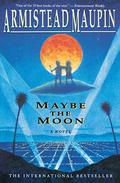 Maybe the Moon by Armistead Maupin