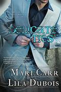 Delicate Ties by Mari Carr, Lila Dubois