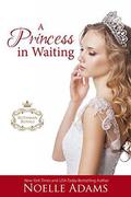 A Princess in Waiting (Rothman Royals #3) by Noelle Adams