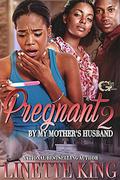 PREGNANT BY MY MOTHER'S HUSBAND 2 by Linette King