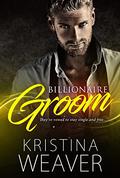 BILLIONAIRE GROOM by Kristina Weaver