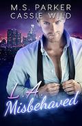 LA Misbehaved - Complete by M.S. Parker, Cassie Wild