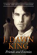 Friends and Enemies: A Pride and Prejudice Variation by J Dawn King
