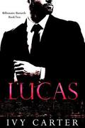 LUCAS  (Billionaire Bastards, Book Two) by Ivy Carter