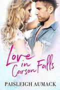 Love in Carson Falls by Paisleigh Aumack