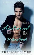 Auctioned to Him 2: His for a Week by Charlotte Byrd