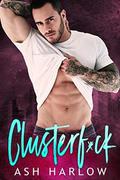 Clusterf*ck by Ash Harlow