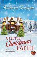 A Little Christmas Faith  (Choc Lit) by Kathryn Freeman
