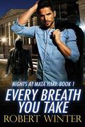 Every Breath You Take (Nights at Mata Hari #1) by Robert Winter