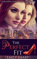 The Perfect Fit (Modern Lesbian Fairy Tales #4) by Emily Sharp