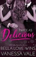 Twice As Delicious by Vanessa Vale, Bella Love-Wins