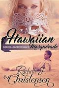 Hawaiian Masquerade (Destination Billionaire Romance #3) by Rachelle J. Christensen