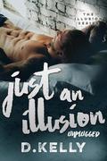 Just an Illusion - Unplugged (The Illusion #4) by D. Kelly