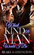 What Kind Of Man Would I Be by Blake Karrington
