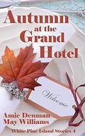 Autumn at the Grand Hotel (White Pine Island Stories #4) by Amie Denman