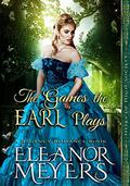 The Games the Earl Plays (Heirs of High Society #2) by Eleanor Meyers