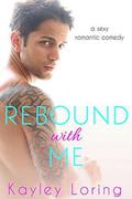 Rebound With Me by Kayley Loring