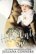 Hold Onto Me: A Secret Baby Romance by Juliana Conners