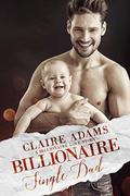 Billionaire Single Dad  (A Billionaire Romance) by Claire Adams