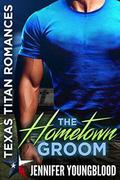The Hometown Groom  (Texas Titan Romances) by Jennifer Youngblood