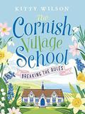 The Cornish Village School - Breaking the Rules (Cornish Village School series #1) by Kitty Wilson
