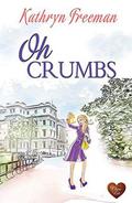 Oh Crumbs  (Choc Lit) by Kathryn Freeman
