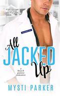 All Jacked Up: Romantic Comedy (Beach Pointe romance #3) by Mysti Parker