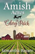 Amish Acres: The Celery Patch: Amish Christian Romance by Samantha Bayarr