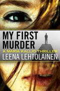 My First Murder (Maria Kallio #1) by Leena Lehtolainen