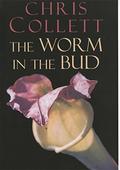 The Worm in the Bud by Chris Collett