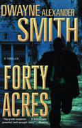 Forty Acres by Dwayne Alexander Smith
