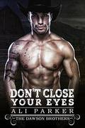 Don't Close Your Eyes: A Bad Boy Rancher Love Story by Ali Parker