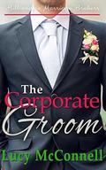 The Corporate Groom  (Billionaire Marriage Brokers) by Lucy McConnell