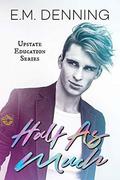 Half As Much (Upstate Education #1) by Designs by Dana