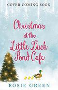 Christmas at The Little Duck Pond Cafe: A gorgeously festive tale about finding the courage to be you by Rosie Green