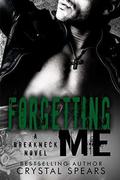 Forgetting Me (Breakneck #6) by Crystal Spears