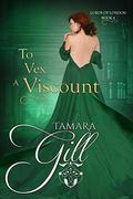 To Vex a Viscount by Tamara Gill