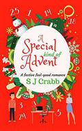 A Special Kind of Advent: A Festive, Feel Good, Christmas Romance by S J Crabb