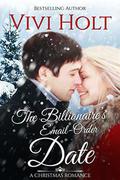The Billionaire's Email-Order Date: A Christmas Romance by Vivi Holt