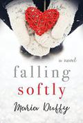 Falling Softly: A Novel by Maria Duffy