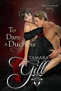 To Dare a Duchess by Tamara Gill
