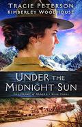 Under the Midnight Sun by Tracie Peterson, Kimberley Woodhouse